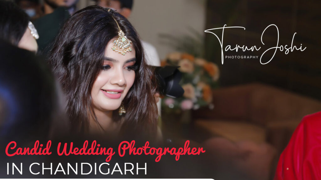 Read more about the article BEST CANDID WEDDING PHOTOGRAPHER IN CHANDIGARH – TARUN JOSHI PHOTOGRAPHER