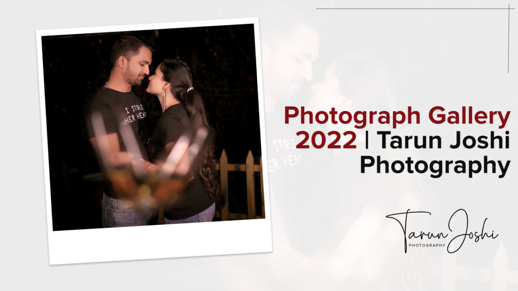 Read more about the article Photograph Gallery 2022 | Tarun Joshi Photography